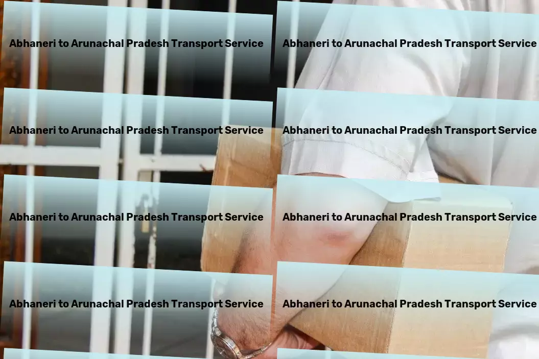 Abhaneri to Arunachal Pradesh Transport Professional moving and logistics