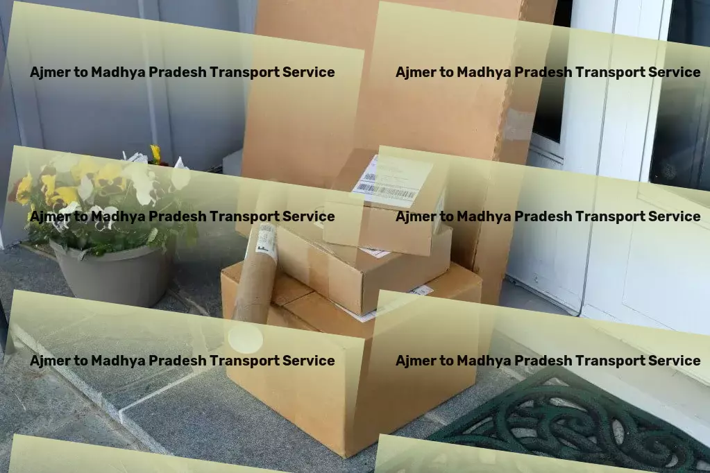 Ajmer to Madhya Pradesh Transport Advanced freight dispatch