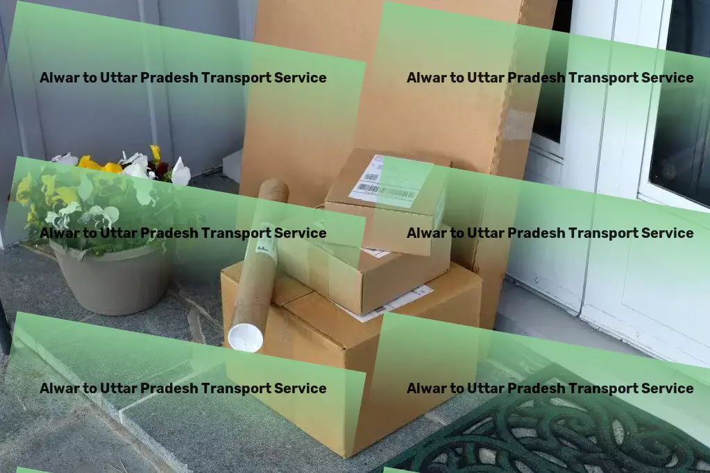 Alwar to Uttar Pradesh Transport From start to finish, ensuring your goods move smoothly across India. - Quality assurance in transport