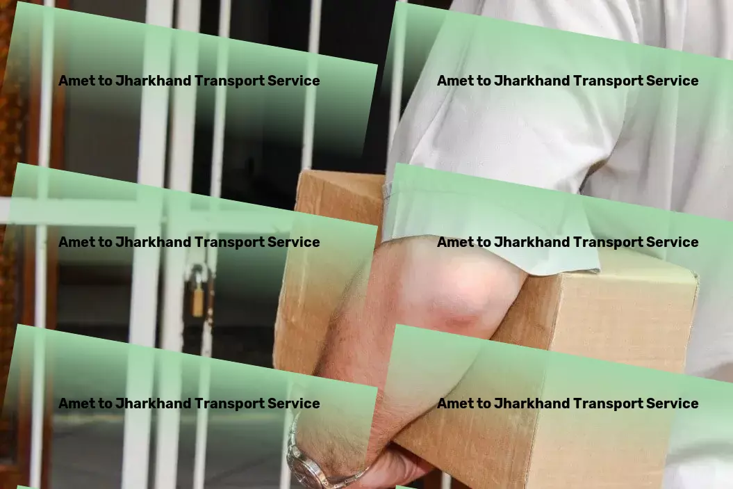 Amet to Jharkhand Transport Nationwide movers