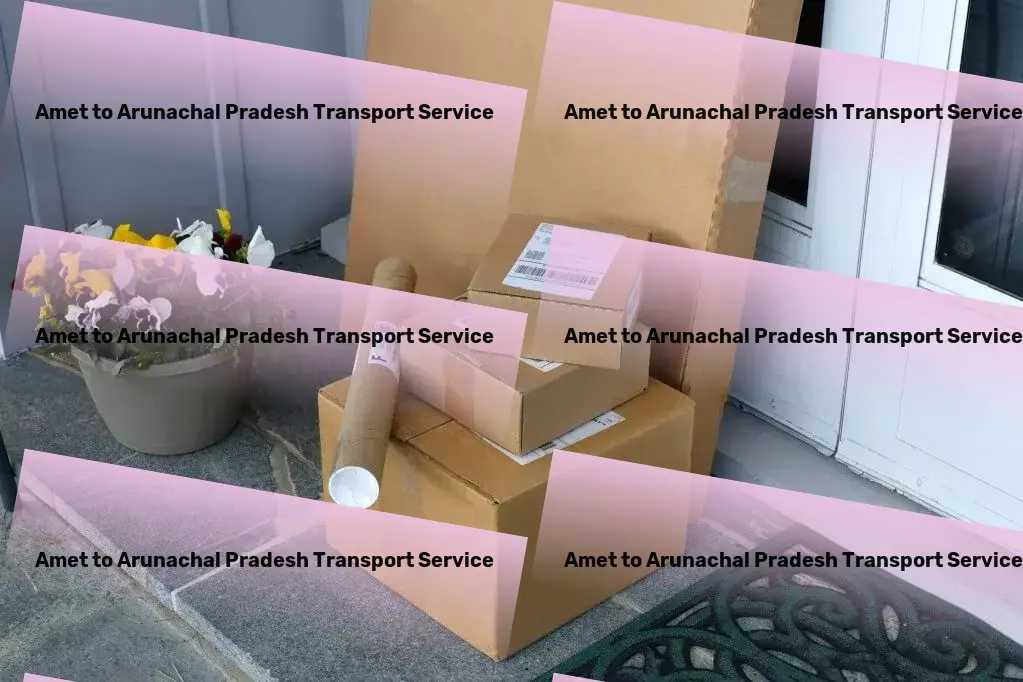 Amet to Arunachal Pradesh Transport Full-scale freight logistics