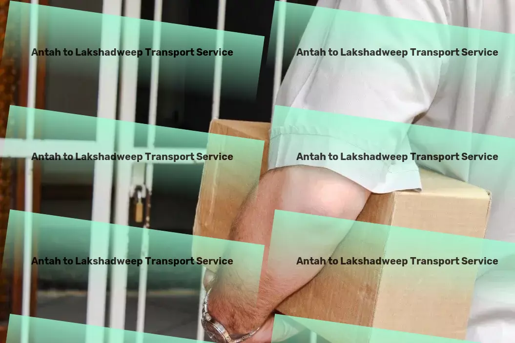 Antah to Lakshadweep Transport Pioneering advancements in seamless transportation. - Secure goods transportation