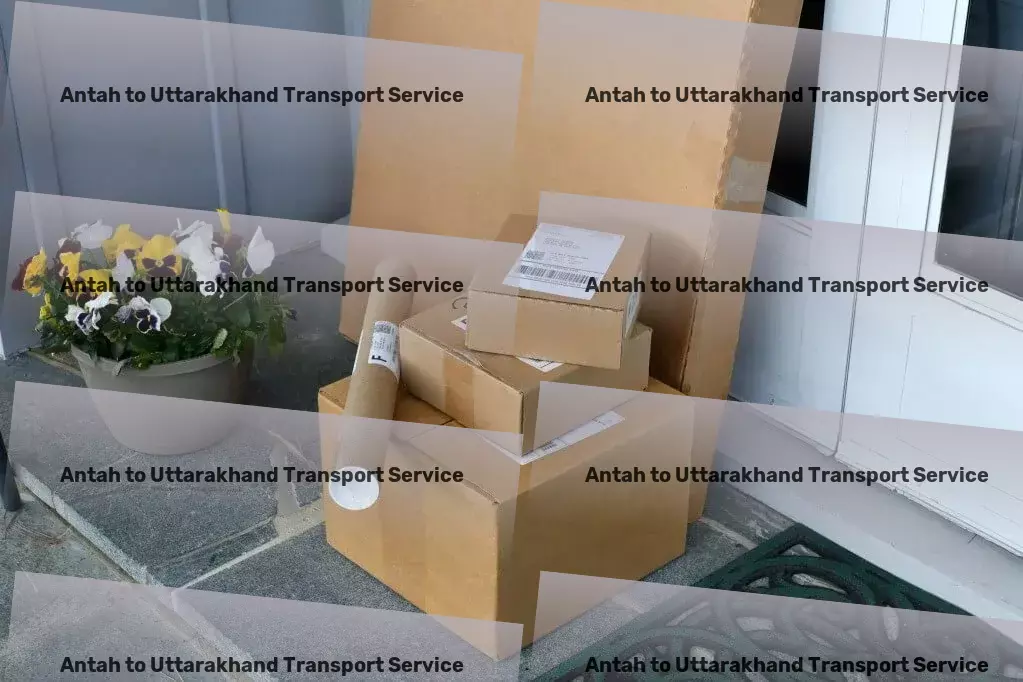 Antah to Uttarakhand Transport Fast, reliable, unparalleled - The choice for your Indian logistics. - National cargo shipment solutions